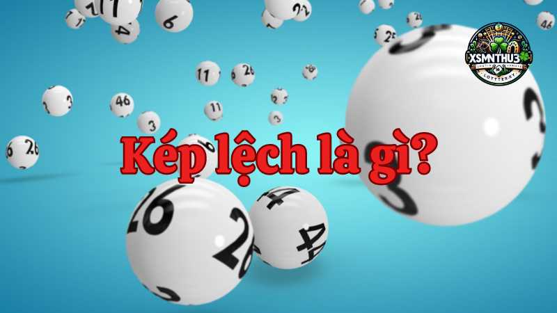 Kép lệch và những kiến thức quan trọng về cách đánh lô đề từ kép lệch